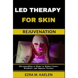 LED THERAPY FOR SKIN REJUVENATION: How Light Therapy Fights Acne, Wrinkles, and Sun Damage Without Surgery