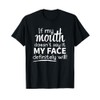 Sarcastic Shirt, If My Mouth Doesn't Say It My Face