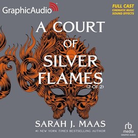 A Court of Silver Flames (2 of 2) [Dramatized Adaptation]: A Court of Thorns and Roses 4 (Court of Thorns and Roses)