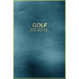 Golf Journal: Scorecard Log, Notebook, Tracker, Diary, Record Book for Golf Score, Track Weather Conditions And Morefor Dads, moms