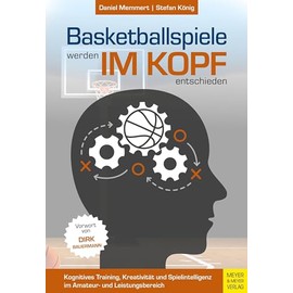Basketballspiele werden im Kopf entschieden: Kognitives Training, Kreativität und Spielintelligenz im Amateur- und Leistungsbereich