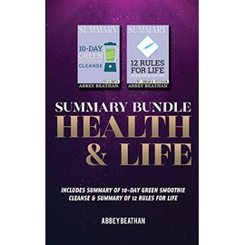 Summary Bundle: Health & Life: Includes Summary of 10-Day Green Smoothie Cleanse & Summary of 12 Rules for Life