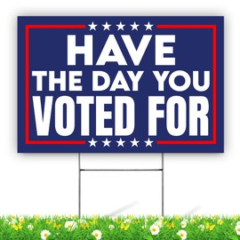 BAVAHA [18"x12"] Have The Day You Voted For Sign Political Yard Sign Resist Fascism Lawn Sign Anti Felon President President Election Pro America Gifts Outdoor Home Decorations (Double Sided / Plastic/ Metal H Stake)