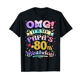 OMG It's My Papa's 80th Birthday Happy 80 Years Old T-Shirt