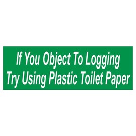 Generic If You Object to Logging Political Bumper Sticker D109, White