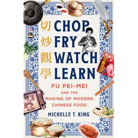 Chop Fry Watch Learn: Fu Pei-mei and the Making of Modern Chinese Food
