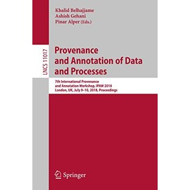 Provenance and Annotation of Data and Processes: 7th International Provenance and Annotation Workshop, IPAW 2018, London, UK, July 9-10, 2018, Proceedings