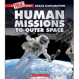 Human Missions to Outer Space (A True Book: Space Exploration) (A True Book (Relaunch))