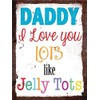 Finger prints - Daddy I Love You Lots Like Jelly Tots - Vintage Metal Wall Sign