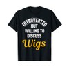 Wig Collector Introverted Artificial Hair Periwigs Lover T-Shirt