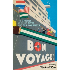 Bon Voyage!: The Telegraph Book of River and Sea Journeys