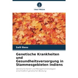 Genetische Krankheiten und Gesundheitsversorgung in Stammesgebieten Indiens: Genetische Karten und Managementstrategien einschließlich genetischer Beratung