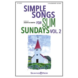 Simple Songs for Slim Sundays Volume 2 | 2 Part SATB Choral Sheet Music for Choirs | Easy Anthems for Limited Rehearsal Time | Worship Songbook for Small Choirs | Contemporary and Devotional Praise