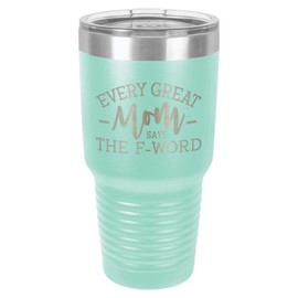 EVERY GREAT MOM SAYS THE F WORD Teal 30 oz Tumbler With Straw and Slide Top Lid | Stainless Steel Travel Mug | Compare To Yeti Rambler