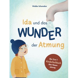 Ida und das Wunder der Atmung: Ein Kinderfachbuch über Nasenatmung