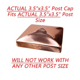 3.5" x 3.5" Solid Copper Pyramid Post Cap for True/Actual 3.5" x 3.5" Wood Posts (Works ONLY with Actual 3.5" x 3.5" Posts. Will NOT Work with Actual 4" x 4" Posts)