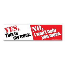Yes, is My Truck. No, I Won't Help You Move Bumper Strip Sticker by Magnet America is 2.875" x 10.875" Made for Vehicles, Laptops, and Refrigerators