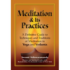 Meditation & Its Practices: A Definitive Guide to Techniques and Traditions of Meditation in Yoga and Vedanta