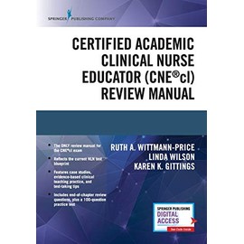 Certified Academic Clinical Nurse Educator (CNEcl) Review Manual â A Systematic CNEcl Review Book, Includes a CNEcl Practice Exam and Essential Knowledge Designated by NLN
