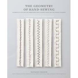 The Geometry of Hand-Sewing:A Romance in Stitches and Embroidery from Alabama Chanin and The School of Making