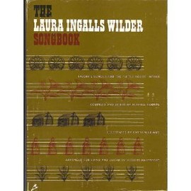 The Laura Ingalls Wilder Songbook : Favorite Songs from the Little House Books