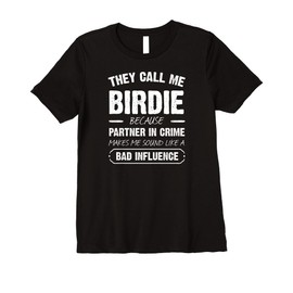Womens They Call Me Birdie Because Partner In Crime Funny Premium T-Shirt
