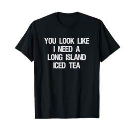 Long Island Iced Tea Shirt - Funny Need T-Shirt