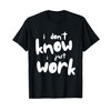 I Don't Know I Just Work Here T-Shirt