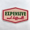 Expensive and Difficult Iron On Patch 3" Funny Sarcastic Quote