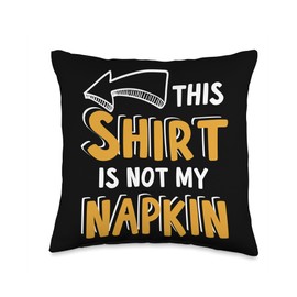 This Shirt Is Not My Napkin Messy Eater Funny Parents Throw Pillow