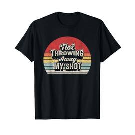 Retro Not Throwing My Shot Away Historic Hamilton Quote T-Shirt