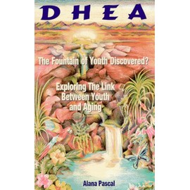 Dhea...                                                                    the Fountain of Youth Discovered: The Fountain of Youth Discovered : Exploring the Link Between Youth and Aging
