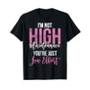 Im not High Maintenance your just low Effort Arrogant T-Shirt
