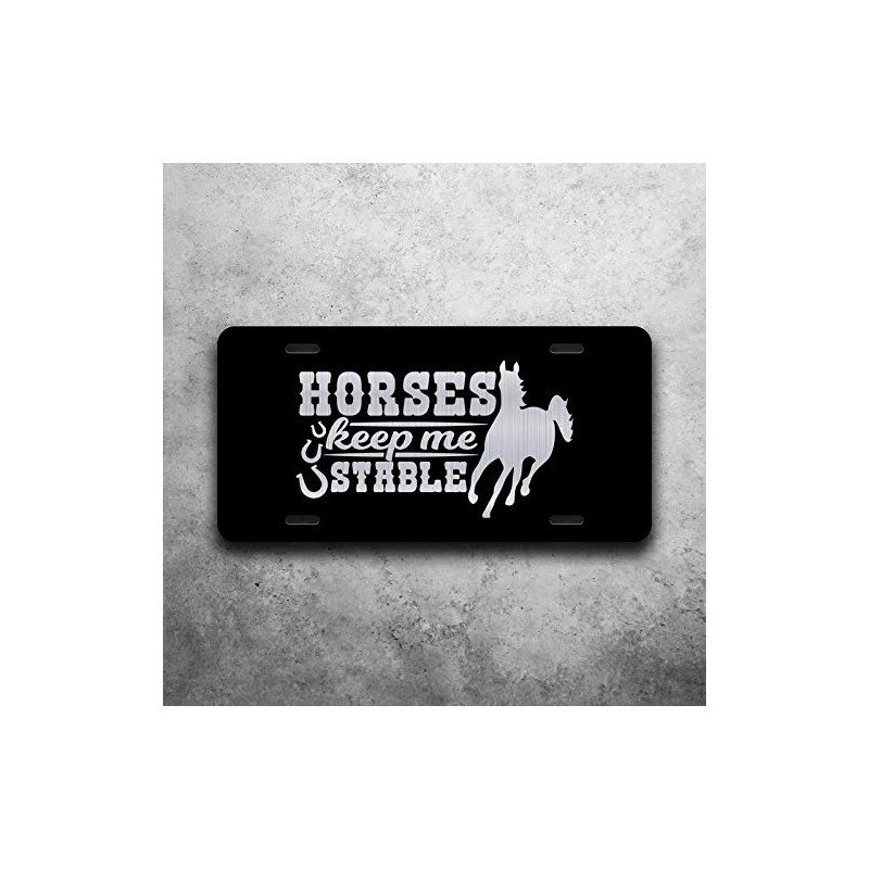 Horses Keep Me Stable Vanity Front License Plate Tag KCE390