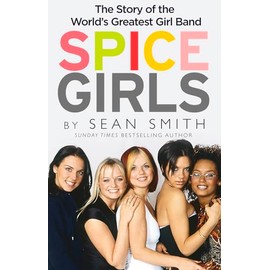Spice Girls: The Story of the World’s Greatest Girl Band