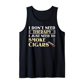 Mens I Don't Need Therapy I Just Need To Smoke Cigars Funny Cigar Tank Top