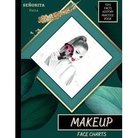 Makeup Face Charts: Big Practice Book of Blank Face Chart Worksheets, History, Facts, Tips