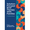 Solution-Focused Brief Therapy With Families: A Training Manual