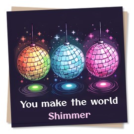Cute Disco Ball Birthday or Appreciation Card For Friend of Family - You Make The World Shimmer - Birthday Card for Woman
