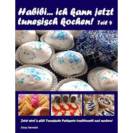 Habibi ... ich kann jetzt tunesisch kochen! Teil 4: Jetzt wird´s süß! Tunesische Patisserie traditionell und modern!