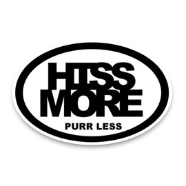 Magnet Me Up Hiss More Purr Less Oval Magnet Decal, 4x6 Inches, Heavy Duty Automotive Magnet for Car Truck SUV