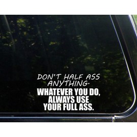 Sweet Tea Decals Don't Half Ass Anything. Whatever You Do Always Use Your Full Ass. - 6 1/2" x 3 3/4" - Vinyl Die Cut Decal/Bumper Sticker for Windows, Trucks, Cars, Laptops, Macbooks, Etc.
