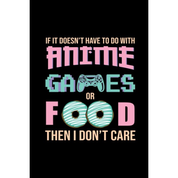 It It Doesn't Have To Do With Anime Games Or