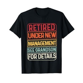Retired Under New Management See Grandson For Details Retro T-Shirt