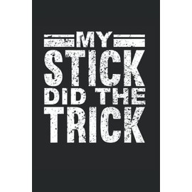 First Time Dad - My Stick Did The Trick: Funny First Time Dad Notebook