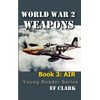 World War 2 Weapons Book 3: AIR