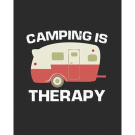 Camping is Therapy: A Journal For Planning and Documenting Your Outings