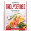 Lower Triglycerides Cookbook: Essential Guide