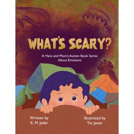 WHAT'S SCARY?: A Hans and Mom's Autism Book Series About Emotions (A Hans and Mom Autism Book Series About Emotions)