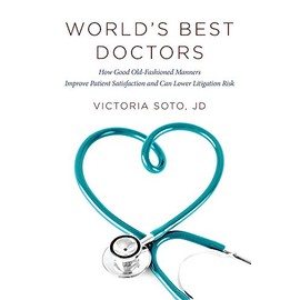 World's Best Doctors: How Good Old-Fashioned Manners Improve Patient Satisfaction and Can Lower Litigation Risk